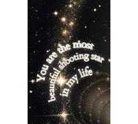 You are the most beautiful shooting star in my life: Notebook for recording Positive thinking , Motivation and Affirmations