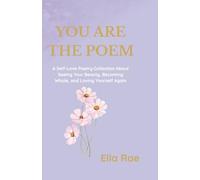You Are The Poem: A Self-Love Poetry Collection About Seeing Your Beauty, Becoming Whole, and Loving Yourself Again