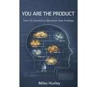 You Are the Product: How AI Learned to Monetize Your Feelings