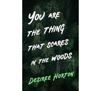 You are the Thing that Scares in the Woods: A Horror Collection