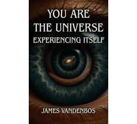 You Are the Universe Experiencing Itself: Awakening to the True Nature of Consciousness