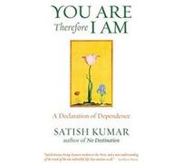 You Are, Therefore I Am: A Declaration of Dependence Kumar, Satish, Satish (Auteur)