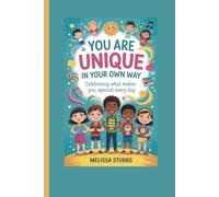 YOU ARE UNIQUE IN YOUR OWN WAY: Celebrating What Makes You Special Every Day