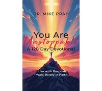 You Are Unstoppable. A 120-Day Devotional Live with Purpose. Walk Boldly in Faith - Mike Prah - Mike Prah - ebook (ePub) - Livre