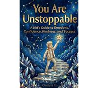 You Are Unstoppable: A Kid's Guide to Emotions, Confidence, Kindness, and Success