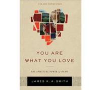You Are What You Love: The Spiritual Power of Habit