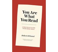 You Are What You Read: A Practical Guide to Reading Well