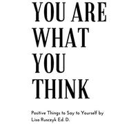 You Are What You Think: Positive Things To Say To Yourself
