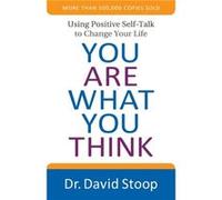 You Are What You Think Using Positive SelfTalk to Change Your Life by Dr. David Stoop Dr. David Stoop (Auteur)
