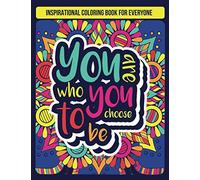 You Are Who You Choose To Be: Calm And Cozy Coloring Book With Inspirational Quotes For Everyone