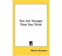 You Are Younger Than You Think Gumpert, Martin (Auteur)