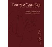 You Are Your Best When You Know Your self: Tips For Success In Your Self-Love Journey