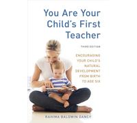 You Are Your Child's First Teacher, Third Edition: Encouraging Your Child's Natural Development from Birth to Age Six