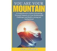 You are Your MOUNTAIN A Comprehensive Guide to Resolving Personal Impacts on Your Relationship Challenges and Build a strong and lasting bond - Sarah Winf Sarah WinfieldSarah Winfield (Auteur)