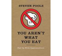 You Aren't What You Eat: Fed Up with Gastroculture