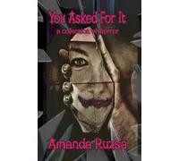 YOU ASKED FOR IT: a collection of horror