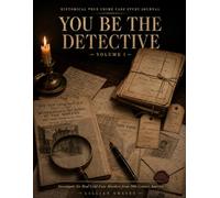 You Be the Detective: Investigate Six Real Cold- Case Murders from 19th-Century America - Examine the Evidence, Question the Witnesses, and Deliver Your Verdict