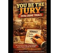 You Be the Jury: The Verdict Is Yours - 1970s Crime Trials: 50 Fictionalized Crime Trials and Trivia Questions An Interactive True Crime-Style Experience