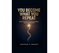 You Become What You Repeat: Daily Discipline for Lasting Confidence and Personal Growth