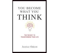 You Become What You Think: The Secret to Transforming Your Life