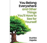 You Belong Everywhere: And Other Things You'll Have To See For Yourself (How To Be Ferociously Happy)