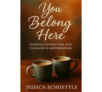 You Belong Here: Finding Connection and Courage in Motherhood