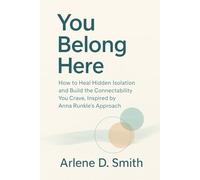 You Belong Here: How to Heal Hidden Isolation and Build the Connectability You Crave, Inspired by Anna Runkle’s Approach