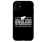 You Bet Your Goulash I'm Hungarian Hongrie Hongrois Coque pour iPhone 11