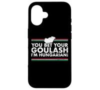 You Bet Your Goulash I'm Hungarian Hongrie Hongrois Coque pour iPhone 16