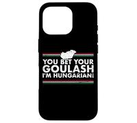 You Bet Your Goulash I'm Hungarian Hongrie Hongrois Coque pour iPhone 16 Pro