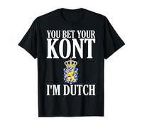You Bet Your Kont I'm Dutch Men and Women T-Shirt