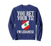 You Bet Your Tiz I'm Libanese Men and Women Sweatshirt