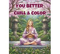 You Better Chill & Color: Adult Coloring Book with 54 Enchanting Designs for Ultimate Relaxation
