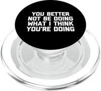 You Better Not Be Doing What I Think You're Doing - Drôle PopSockets PopGrip pour MagSafe