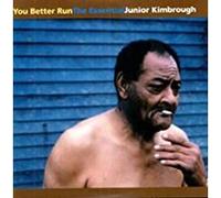 You better run the essential Junior Kimbrough