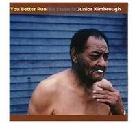 Junior Kimbrough - You Better Run: The Essential Junior Kimbrough