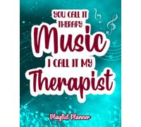 You Call It Music I Call It My Therapist: Playlist Planner Arrange The Music Just How You Like Them Set Songs Into Your Favorites Or Ones You Still Need To Listen To