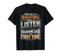 You Call It Nagging I Said It The First Time - T-Shirt