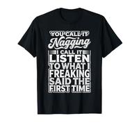 You Call It Nagging I Said It The First Time - T-Shirt