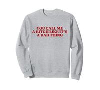 You Call Me A Bitch Like It's A Bad Thing Y2k Trendy Sweatshirt