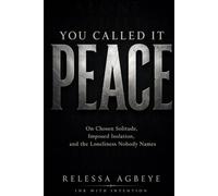 You Called It Peace: On Chosen Solitude, Imposed Isolation, and the Loneliness Nobody Names