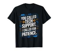 You Called Tech Support I Called For Patience Humour T-Shirt