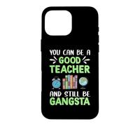 You Can Be A Good Teacher and Still Be Gangsta Teachers Coque pour iPhone 16 Pro Max