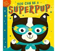 You can be a superpup | Rosamund Lloyd Rosamund LloydRosamund Lloyd (Auteur)