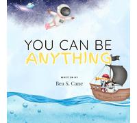 You Can Be Anything: A Confidence-Building Book for Kids Ages 3-7