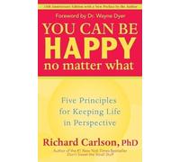 You Can Be Happy No Matter What: Five Principles for Keeping Life in Perspective