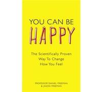 You Can Be Happy: The Scientifically Proven Way to Change How You Feel Freeman, Jason (Auteur)