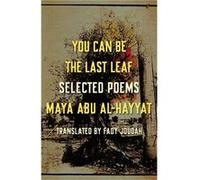 You Can Be the Last Leaf by Maya Abu AlHayyat Maya Abu AlHayyat (Auteur)