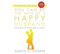 You Can Be the Wife of a Happy Husband: Discovering the Keys to Marital Success