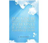 You Can Be What You Want To Be Only If You Allow Yourself To Be